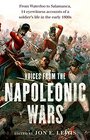 Voices from the Napoleonic Wars From Waterloo to Salamanca 14 Eyewitness Accounts of a Soldier's Life in the Early 1800s