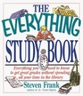 The Everything Study Book Everything you need to know to get great grades without spending all your time in the library