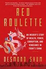 Red Roulette An Insider's Story of Wealth Power Corruption and Vengeance in Today's China