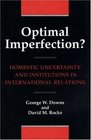 Optimal Imperfection Domestic Uncertainty and Institutions in International Relations