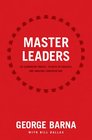 Master Leaders 30 Leadership Greats 16 Keys to Success One Amazing Conversation