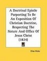 A Doctrinal Epistle Purporting To Be An Exposition Of Christian Doctrine Respecting The Nature And Office Of Jesus Christ
