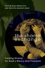 The Shame Exchange Trading Shame for God's Mercy and Freedom