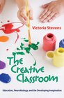 The Creative Classroom Education Neurobiology and the Developing Imagination