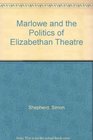 Marlowe and the politics of Elizabethan theatre