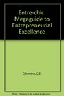 Entrechic The MegaGuide to Entrepreneurial Excellence