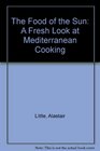 Food of the Sun A Fresh Look at Mediterranean Cooking