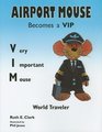 Airport Mouse Becomes A VIP/VIM World Traveler