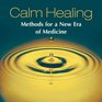 Calm Healing Methods for a New Era of Medicine