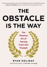 The Obstacle Is the Way The Timeless Art of Turning Adversity to Advantage