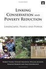 Linking Conservation and Poverty Reduction Landscapes People and Power