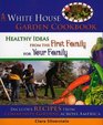 A White House Garden Cookbook Healthy Ideas from the First Family to Your Family