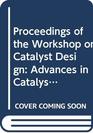 Proceedings of the Workshop on Catalyst Design Advances in Catalyst Design  Trieste Italy 1113 December 1990