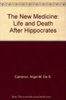The New Medicine Life and Death After Hippocrates