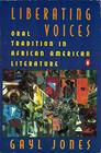 Liberating Voices Oral Tradition in African American Literature