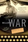 Weller's War A Legendary Foreign Correspondent's Saga of World War II on Five Continents