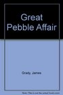 Great Pebble Affair