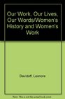 Our Work Our Lives Our Words/Women's History and Women's Work