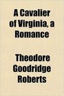 A Cavalier of Virginia a Romance