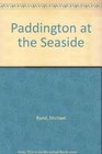 Paddington at the Seaside