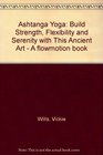 Ashtanga Yoga: Build Strength, Flexibility and Serenity with This Ancient Art - A flowmotion book