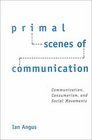 Primal Scenes of Communication Communication Theory Social Movements and Consumer Society