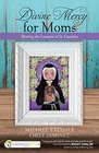 Divine Mercy for Moms Sharing the Lessons of St Faustina