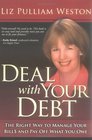 Deal with Your Debt  The Right Way to Manage Your Bills and Pay Off What You Owe
