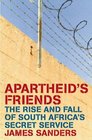 Apartheid's Friends The Rise and Fall of South Africa's Secret Service