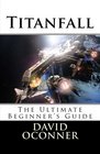 Titanfall The Ultimate Beginner's Guide