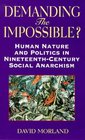 Demanding the Impossible Human Nature and Politics in NineteenthCentury Social Anarchism