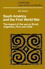 South America and the First World War The Impact of the War on Brazil Argentina Peru and Chile