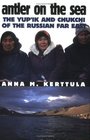 Antler on the Sea: The Yupik and Chukchi of the Russian Far East