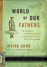 World of Our Fathers The Journey of the East European Jews to America And the Life They Found And Made