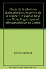 Etude de la situation dialectale dans le Centre de la France Un expose base sur l'Atlas linguistique et ethnographique du Centre