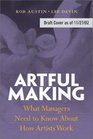 Artful Making What Managers Need to Know About How Artists Work