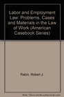 Labor and Employment Law Problems Cases and Materials in the Law of Work