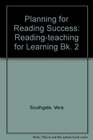 Planning for Reading Success Readingteaching for Learning Bk 2