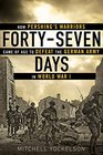FortySeven Days How Pershing's Warriors Came of Age to Defeat the German Army in World War I