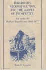 Railroads Reconstruction and the Gospel of Prosperity Aid Under the Radical Republicans 18651877