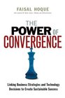 The Power of Convergence Linking Business Strategies and Technology Decisions to Create Sustainable Success