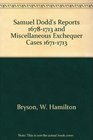 Samuel Dodd's Reports 16781713 and Miscellaneous Exchequer Cases 16711713