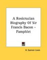 A Rosicrucian Biography Of Sir Francis Bacon  Pamphlet