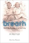 Breath Life in the Rhythm of an Iron Lung A Memoir