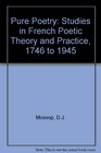 Pure poetry studies in French poetic theory and practice 1746 to 1945