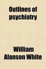 Outlines of psychiatry