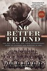No Better Friend One Man One Dog and Their Extraordinary Story of Courage and Survival in WWII