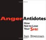 Anger Antidotes How Not to Lose Your S