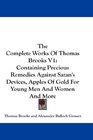 The Complete Works Of Thomas Brooks V1 Containing Precious Remedies Against Satan's Devices Apples Of Gold For Young Men And Women And More