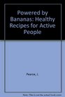 Powered by Bananas Healthy Recipes for Active People